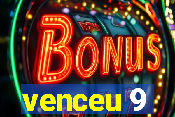 venceu 9